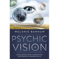 Psychic Vision: Developing Your Clairvoyant and Remote Viewing Skills