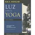 Luz Sobre El Yoga: La Guía Clásica del Yoga, Por El Maestro Más Renombrado del Mundo