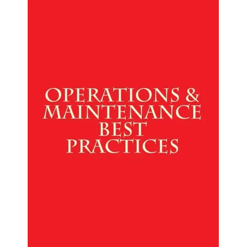Operations & Maintenance Best Practices: A Guide to Achieving Operational Efficiency - August 2010