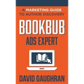 BookBub Ads Expert: A Marketing Guide to Author Discovery
