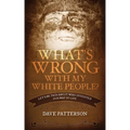 What's Wrong With My White People?: Let's Be Fair About Who Invented Our Way of Life