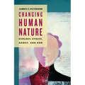Changing Human Nature: Ecology, Ethics, Genes, and God