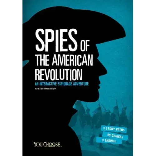 Spies of the American Revolution: An Interactive Espionage Adventure