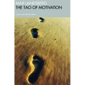 The Tao of Motivation: Inspire Yourself and Others