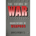 The Future of War: Organizations as Weapons