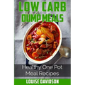 Low Carb Dump Meals: Easy Healthy One Pot Meal Recipes