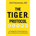 The Tiger Protocol: An Integrative, 5-Step Program to Treat and Heal Your Autoimmunity