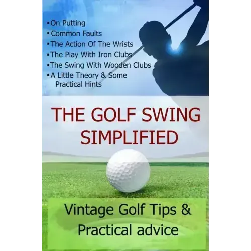The Golf Swing Simplified