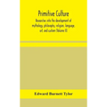 Primitive culture: researches into the development of mythology, philosophy, religion, language, art, and custom (Volume II)