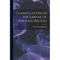 Classification of the Larvae of Ground Beetles