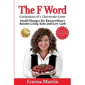 The F Word: Small Changes for Extraordinary Results Using Keto and Low Carb