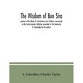 The Wisdom of Ben Sira; portions of the Book of Ecclesiasticus from Hebrew manuscripts in the Cairo Genizah collection presented to the University of