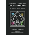 Towards a Christian Understanding: The Pursuit of a Christian Philosophy