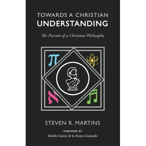 Towards a Christian Understanding: The Pursuit of a Christian Philosophy