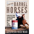 Starting Barrel Horses: 6 week fast track training program for teaching horses the barrel pattern