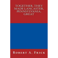 Together, They Made Lancaster, PA, Great