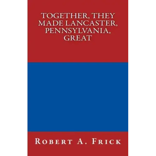Together, They Made Lancaster, PA, Great