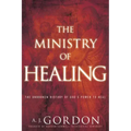 The Ministry of Healing: The Unbroken History of God's Power to Heal