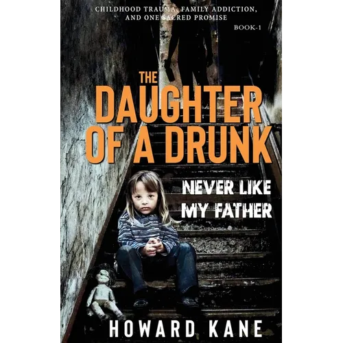 Never Like My Father: Childhood Trauma, Family Addiction, and One Sacred Promise