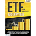 ETF POUR DÉBUTANTS - Guide Pratique: Comment investir dans les ETF avec succès et réaliser d'énormes bénéfices - Devenez un pro de la bourse en un tem