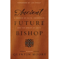 Ancient Future Bishop: A memoir of faith, friendship, and the dream of unity