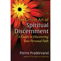 The Gentle Art of Spiritual Discernment: A Guide to Discovering Your Personal Path