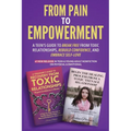 From Pain to Empowerment: A Teen's Guide to Break Free from Toxic Relationships, Rebuild Confidence, and Embrace Self-Love