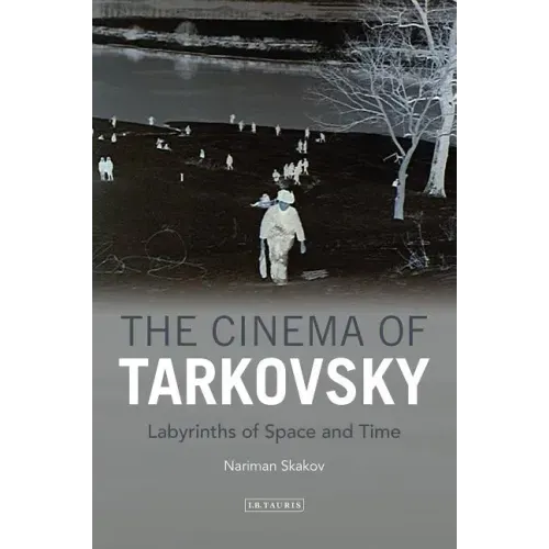 The Cinema of Tarkovsky Labyrinths of Space and Time