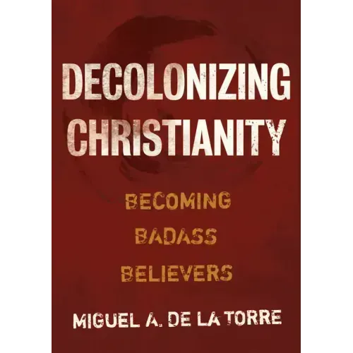 Decolonizing Christianity: Becoming Badass Believers