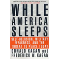 While America Sleeps: Self-Delusion, Military Weakness, and the Threat to Peace Today