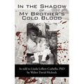 In the Shadow of My Brother's Cold Blood: As Told to Linda Lebert-Corbello, PhD