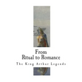 From Ritual to Romance: The Roots of the King Arthur Legends