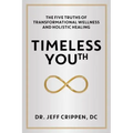 Timeless Youth: The Five Truths of Transformational Wellness and Holistic Healing