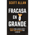 Fracasa En Grande: Fracasa para Llegar al Éxito y Rompe Todas las Reglas para Llegar Ahí