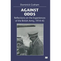 Against Odds: Reflections on the Experiences of the British Army, 1914-45