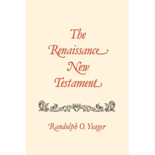 The Renaissance New Testament: 1 Cor. 11:1-16:24, 2 Cor. 1:1-13:14, Galatians 1:1-1:25