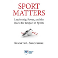 Sport Matters: Leadership, Power, and the Quest for Respect in Sports