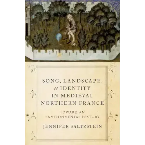 Song, Landscape, and Identity in Medieval Northern France: Toward an Environmental History
