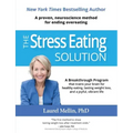 The Stress Eating Solution: A Proven, Neuroscience Method for Ending Overeating