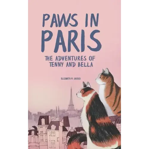 Paws in Paris: The Adventures of Tenny and Bella