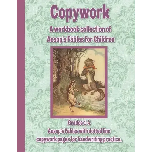 Copywork: A workbook collection of Aesop's Fables for Children: Grades 1-4 Aesop's Fables with dotted line copywork pages for handwriting practice