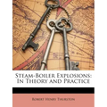 Steam-Boiler Explosions: In Theory and Practice