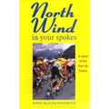 North Wind in Your Spokes: A Novel of the Tour de France