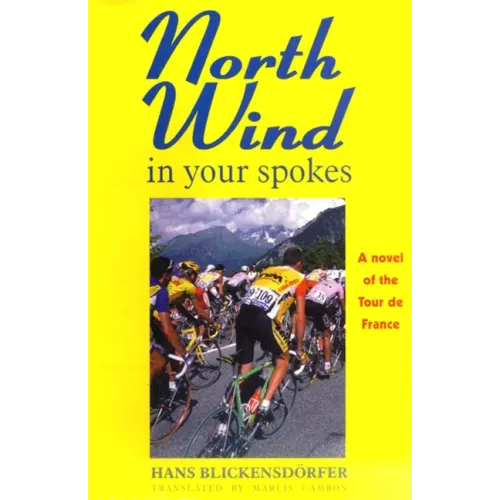 North Wind in Your Spokes: A Novel of the Tour de France