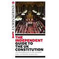 The Independent Guide to the UK Constitution: An introduction to the ground rules of British democracy