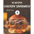 50 Chicken Sandwich Recipes: A Chicken Sandwich Cookbook to Fall In Love With