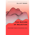 The Nature of Selection: Evolutionary Theory in Philosophical Focus