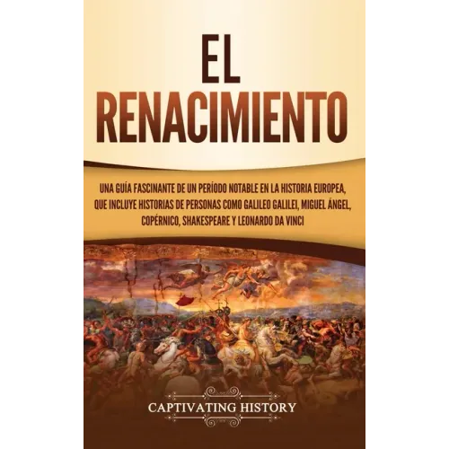 El Renacimiento: Una Guía Fascinante de un Período Notable en la Historia Europea, que Incluye Historias de Personas como Galileo Galil