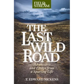 The Last Wild Road: Adventures and Essays from a Sporting Life