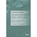 Conservative Government Penal Policy 2015-2021: Austerity, Outsourcing and Punishment Redux?